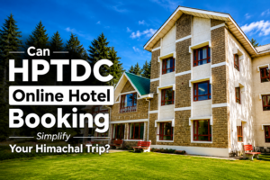 Can HPTDC Online Hotel Booking Simplify Your Himachal Trip
