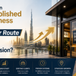 Could an Established Business Be the Faster Route to Your Dubai Expansion?