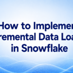 How to Implement Incremental Data Loading in Snowflake
