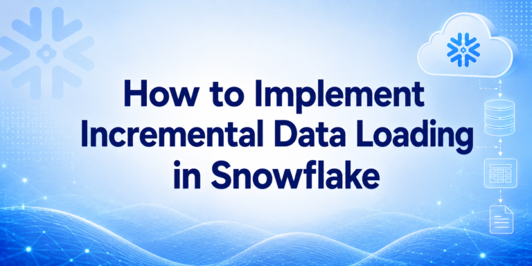 How to Implement Incremental Data Loading in Snowflake